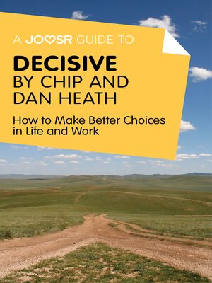 cover image of A Joosr Guide to... Decisive by Chip and Dan Heath